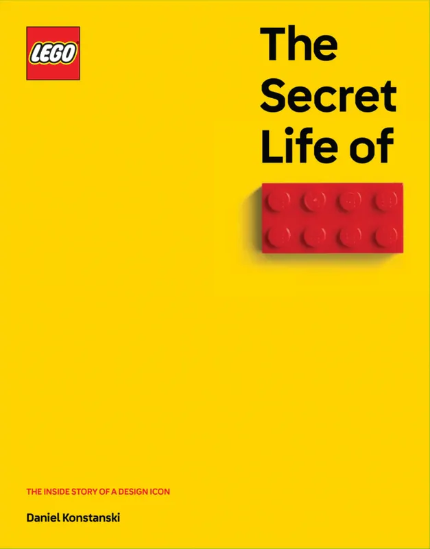 The Secret Life of LEGO Bricks: The Inside Story of a Design Icon The Secret Life of LEGO Bricks: The Inside Story of a Design Icon