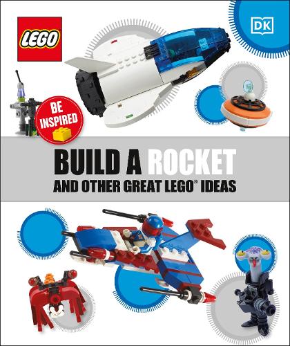 Build a Rocket and Other Great LEGO Ideas Build a Rocket and Other Great LEGO Ideas