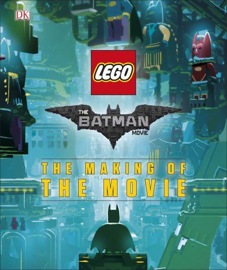 The LEGO Batman Movie: The Making of the Movie The LEGO Batman Movie: The Making of the Movie